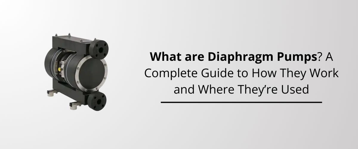 What are Diaphragm Pumps? A Complete Guide to How They Work and Where They’re Used