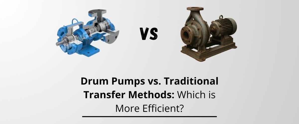 Drum Pumps vs. Traditional Transfer Methods: Which is More Efficient?